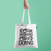 All in one Tote Bag - Stop Wishing Start Doing Tote